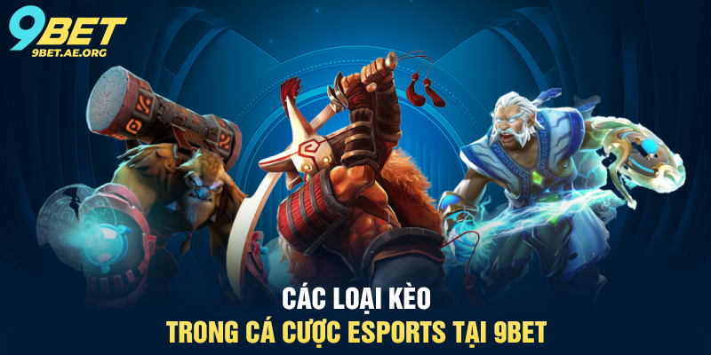 Các loại kèo trong cá cược eSports tại 9BET