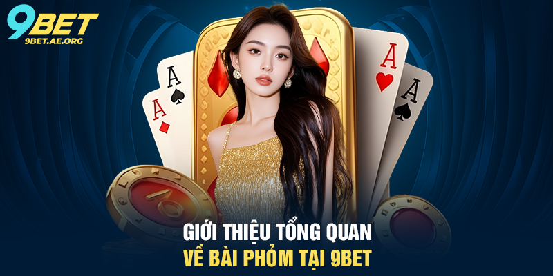 Giới thiệu tổng quan về Bài Phỏm tại 9BET