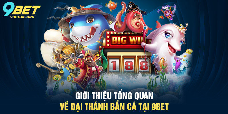 Giới thiệu tổng quan về Đại Thánh Bắn Cá tại 9BET