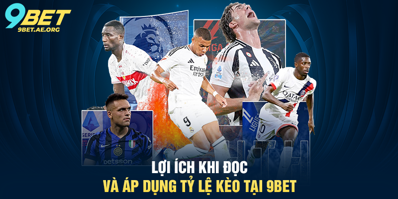 Lợi ích khi đọc và áp dụng tỷ lệ kèo tại 9BET