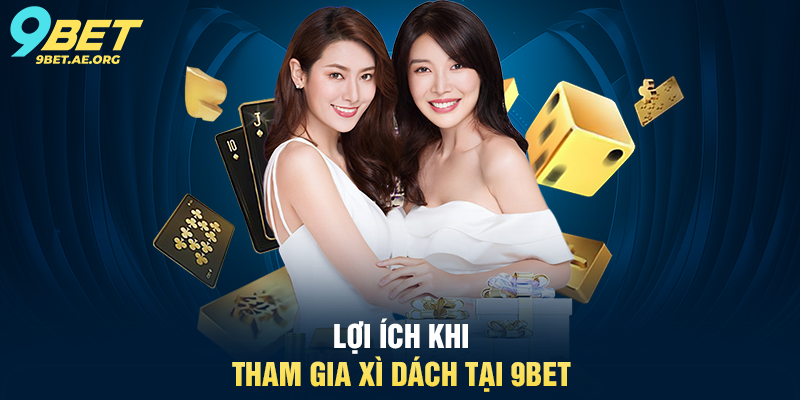 Lợi ích khi tham gia Xì Dách tại 9BET