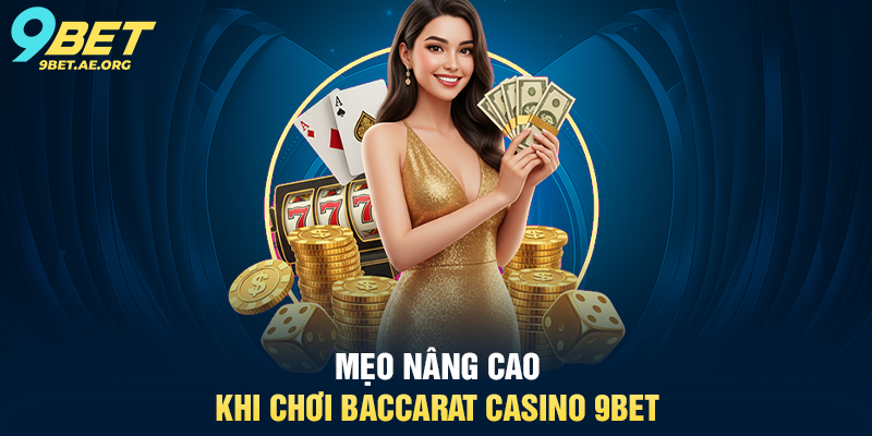 Mẹo nâng cao khi chơi Baccarat Casino 9BET
