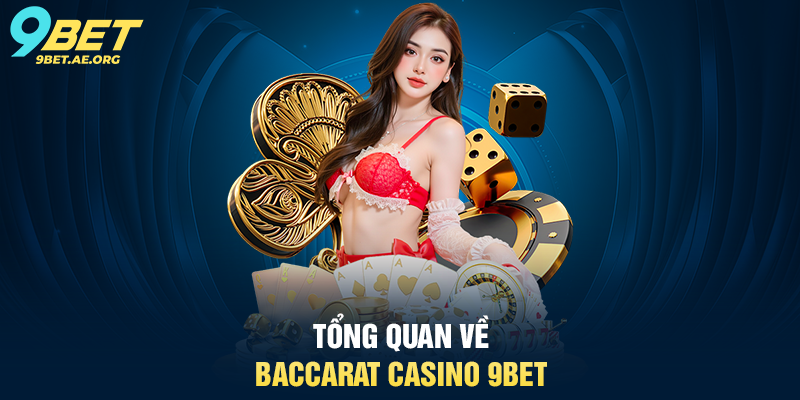 Tổng quan về Baccarat Casino 9BET