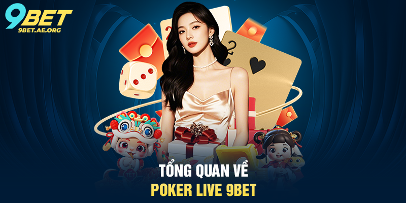 Tổng quan về Poker Live 9BET