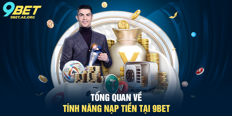 Tổng quan về tính năng Nạp tiền tại 9BET