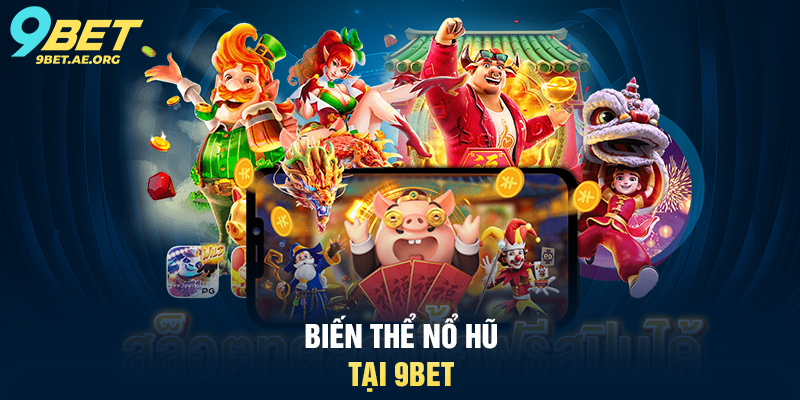 Biến thể Nổ Hũ tại 9BET