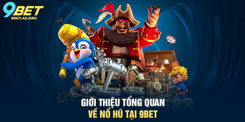 Giới thiệu tổng quan về Nổ Hũ tại 9BET